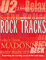 Inside Classic Rock Tracks: Songwriting and Recording Secrets of 100 Great Songs from 1960 to the Present Day (Paperback)