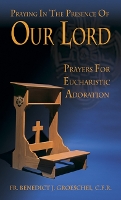 Praying in the Presence of Our Lord: Prayers for Eucharistic Adoration (Paperback)