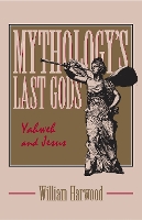 Mythology's Last Gods: Yahweh and Jesus (Hardback)