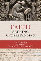 Faith Seeking Understanding: The Theological Witness of Fr Matthew Baker (Paperback)