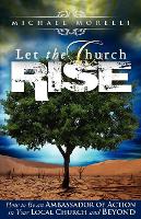 Let the Church Rise: How to Be an Ambassador of Action in Your Local Church and Beyond (Paperback)