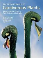 The Curious World of Carnivorous Plants: A Comprehensive Guide to Their Biology and Cultivation (Hardback)