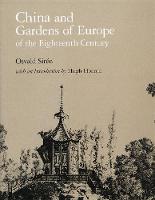 China and Gardens of Europe of the Eighteenth Century - Dumbarton Oaks Reprints and Facsimiles in Landscape Architecture (Hardback)