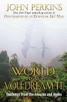 The World Is As You Dream It: Teachings from the Amazon and Andes (Paperback)