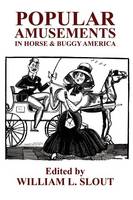 Popular Amusements in Horse & Buggy America: An Anthology of Contemporaneous Essays (Paperback)