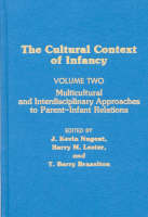 Cultural Context of Infancy: Volume 2: Multicultural and Interdisciplinary Approaches to Parent-Infant Relations (Hardback)