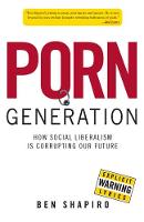 Porn Generation: How Social Liberalism Is Corrupting Our Future (Hardback)