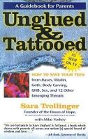 Unglued & Tattooed: How to Save Your Teen from Raves, Ritalin, Goth, Body Carving, Ghb, Sex, and 12 Other Emerging Threats (Paperback)
