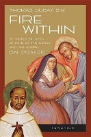 Fire Within: St. Teresa of Avila, St. John of the Cross, and the Gospel on Prayer (Paperback)