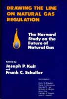 Drawing the Line on Natural Gas Regulation: The Harvard Study on the Future of Natural Gas (Hardback)