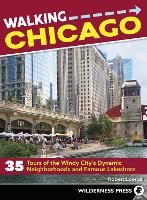 Walking Chicago: 35 Tours of the Windy City's Dynamic Neighborhoods and Famous Lakeshore - Walking (Paperback)