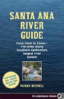 Santa Ana River Guide: From Crest to Coast - 110 miles along Southern California's Largest River System (Hardback)