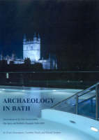 Archaeology in Bath: Excavations at the New Royal Baths (the Spa) and Bellott's Hospital 1998-1999 (Paperback)