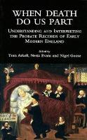 When Death Do Us Part: Understanding and Interpreting the Probate Records of Early Modern England (Paperback)