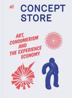 Concept Store: Art, Consumerism and the Experience Economy No. 1: The Biannual Journal Published by Arnolfini, Bristol (Paperback)