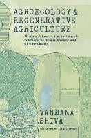 Agroecology and Regenerative Agriculture: An Evidence-based Guide to Sustainable Solutions for Hunger, Poverty, and Climate Change (Paperback)