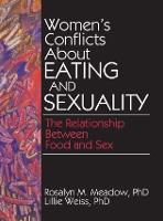 Women's Conflicts About Eating and Sexuality: The Relationship Between Food and Sex (Paperback)