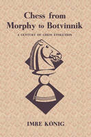 Chess from Morphy to Botvinnik A Century of Chess Evolution (Paperback)