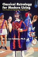 Classical Astrology for Modern Living: From Ptolemy to Psychology & Back Again (Paperback)