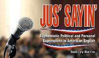 Just Sayin': Euphemistic Political & Personal Euphemisms in American English (Paperback)