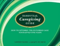 Essential Caregiving Guide: How to Optomize the Extended Care Your Loved One Needs (Paperback)