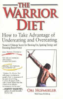 The Warrior Diet: How to Take Advantage of Undereating and Overeating (Hardback)
