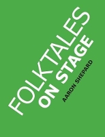 Folktales on Stage: Children's Plays for Readers Theater, with 16 Reader's Theatre Play Scripts from World Folk and Fairy Tales and Legends, Including Asian, African, Middle Eastern, and Native American (Paperback)