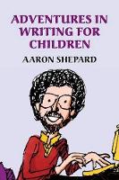 Adventures in Writing for Children: More Tips from an Award-Winning Author on the Art and Business of Writing Children's Books and Publishing Them (Paperback)