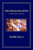 Reckless Mind: Intellectuals in Politics (Hardback)