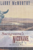 Sacagawea'S Nickname: Essays on the American West: Essays on the American West (Hardback)