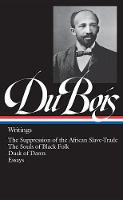 W.E.B. Du Bois: Writings (LOA #34): The Suppression of the African Slave-Trade / The Souls of Black Folk / Dusk of Dawn / Essays (Hardback)
