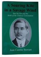 A Soaring Kite in a Savage Wind: Sun Yat Sen and the Birth of the Chinese Constitution (Paperback)