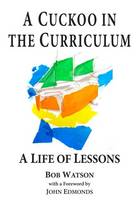 A Cuckoo in the Curriculum: A Life of Lessons (Paperback)