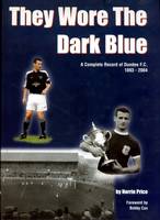 They Wore the Dark Blue: A Complete Record of Dundee FC 1893 - 2004 (Hardback)