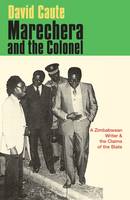 Marechera and the Colonel: A Zimbabwean Writer and the Claims of the State (Paperback)
