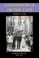 The Underworld of the East: Being Eighteen Years of Actual Experiences of the Underworlds, Drug Haunts and Jungles of India, China and Malaya (Paperback)