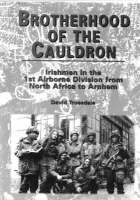 Brotherhood of the Cauldron: Irishmen with the 1st Airborne Division from North Africa to Arnhem (Hardback)