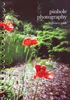 Pinhole Photography: A Beginners Guide (Spiral bound)