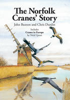 The Norfolk Cranes' Story: Also Includes Cranes in Europe (Hardback)