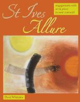 St Ives Allure: Engagements with Art & Place in West Cornwall - Footnotes on a Landscape 7 (Paperback)