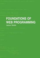 Foundations of Web Programming: An Open Source, Cross-platform, Formal Treatment (Hardback)