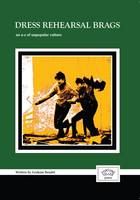 Dress Rehearsal Brags: An A-Z of Unpopular Culture (Paperback)