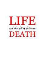 Life, Death and the Bit in Between: A Collection of Short Stories and Poetry (Paperback)