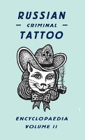 Russian Criminal Tattoo Encyclopaedia Volume II (Hardback)