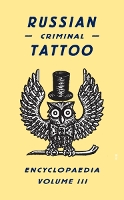 Russian Criminal Tattoo Encyclopaedia Volume III (Hardback)