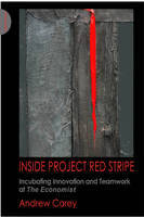 Inside Project Red Stripe: Incubating Innovation and Teamwork at "The Economist" (Paperback)
