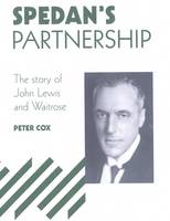 Spedan's Partnership: The Story of John Lewis and Waitrose (Hardback)