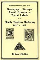 A Detailed Catalogue & Guide to the Newspaper Stamps, Parcel Stamps & Postal Labels of the North Eastern Railway 1855 - 1922 (Paperback)