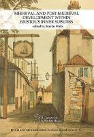Medieval and Post-Medieval Development within Bristol's Inner Suburbs (Paperback)