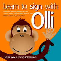 Learn to Sign with Olli: The Fun Way to Learn Sign Language - Learn to Sign with Olli (Paperback)